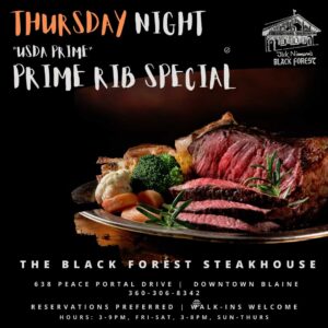 Prime Rib Special at Black Forest Steakhouse in Downtown Blaine. Come Hungry!