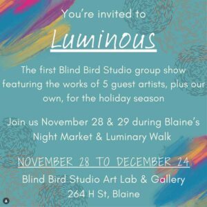 Luminous Creativity Ignited! Join the grand opening of "Luminous" at the Blind Bird Art Gallery in Blaine by the Sea!